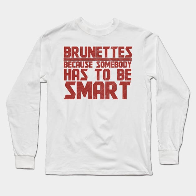 Brunettes Has To Be Smart - Brunette Long Sleeve T-Shirt by D3Apparels